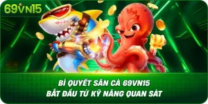 Bí Quyết Săn Cá 69VN15 Bắt Đầu Từ Kỹ Năng Quan Sát