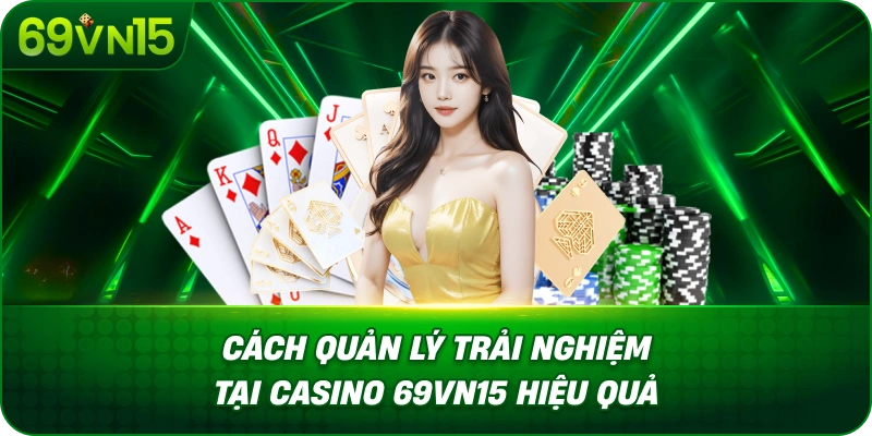 Kinh Nghiệm Chơi Casino 69VN15 Giúp Thành Viên Chủ Động Hơn 3 *Cách Quản Lý Trải Nghiệm Tại Casino 69VN15 Hiệu Quả