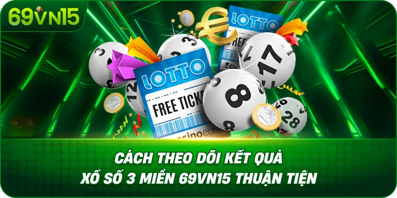 Xổ Số 3 Miền 69VN15 Tìm Hiểu Đặc Điểm Từng Khu Vực 3 Cách Theo Dõi Kết Quả Xổ Số 3 Miền 69VN15 Thuận Tiện