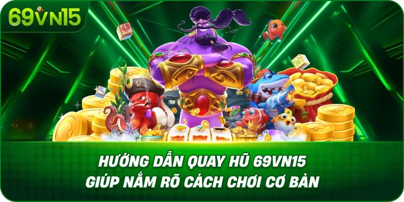 Hướng Dẫn Quay Hũ 69VN15 Từ Cách Chơi Đến Tính Năng 1 Hướng Dẫn Quay Hũ 69VN15 Giúp Nắm Rõ Cách Chơi Cơ Bản