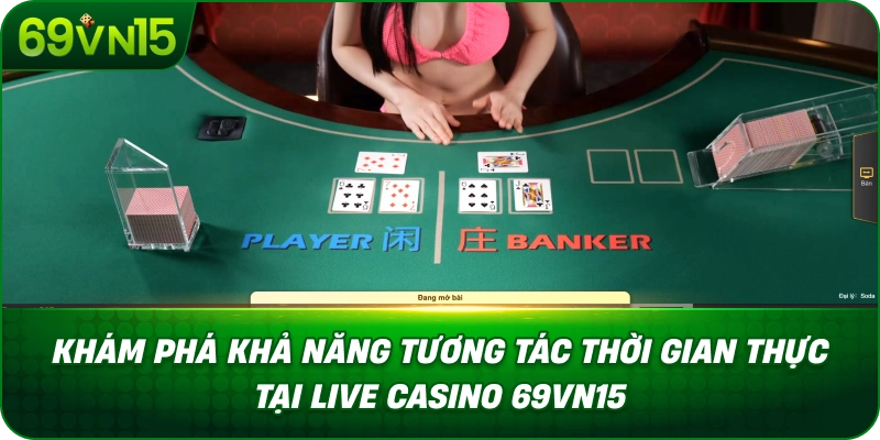 kham-pha-kha-nang-tuong-tac-thoi-gian-thuc-tai-live-casino-69vn15