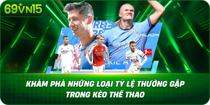 Kèo Thể Thao 69VN15 Tìm Hiểu Cách Đọc Tỷ Lệ Cược 2 Khám Phá Những Loại Tỷ Lệ Thường Gặp Trong Kèo Thể Thao