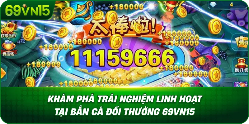 Bắn Cá Đổi Thưởng 69VN15 Tìm Hiểu Cơ Chế Nhận Thưởng 4 Khám Phá Trải Nghiệm Linh Hoạt Tại Bắn Cá Đổi Thưởng 69VN15