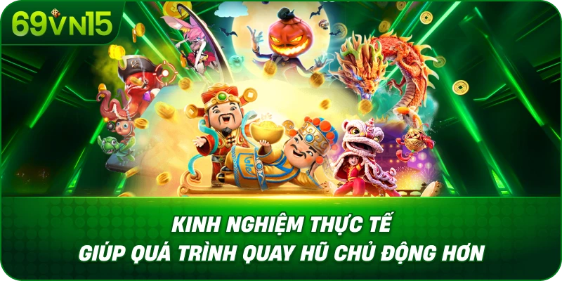 Hướng Dẫn Quay Hũ 69VN15 Từ Cách Chơi Đến Tính Năng 4 Kinh Nghiệm Thực Tế Giúp Quá Trình Quay Hũ Chủ Động Hơn