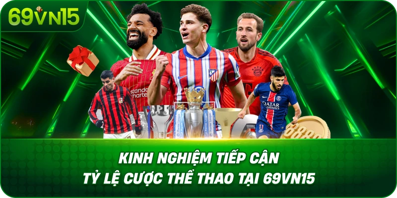 Kèo Thể Thao 69VN15 Tìm Hiểu Cách Đọc Tỷ Lệ Cược 4 Kinh Nghiệm Tiếp Cận Tỷ Lệ Cược Thể Thao Tại 69VN15