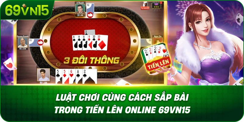 Tiến Lên Online 69VN15 Tìm Hiểu Trò Chơi Bài Dân Gian 2 Luật Chơi Cùng Cách Sắp Bài Trong Tiến Lên Online 69VN15