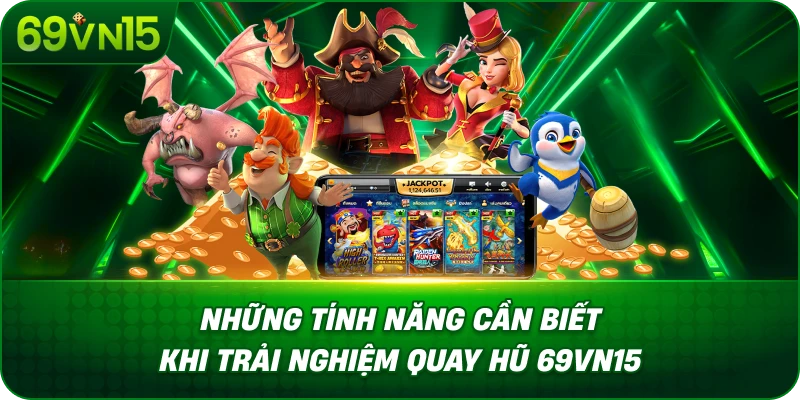 Hướng Dẫn Quay Hũ 69VN15 Từ Cách Chơi Đến Tính Năng 3 Những Tính Năng Cần Biết Khi Trải Nghiệm Quay Hũ 69VN15