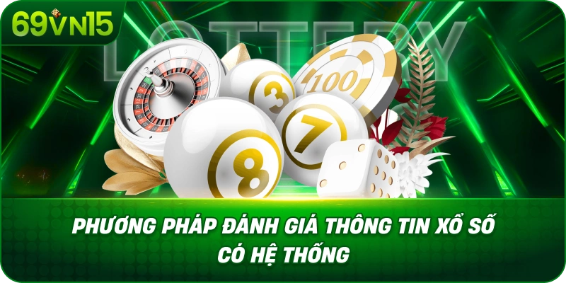 Phân Tích Xổ Số 69VN15 Với Góc Nhìn Dữ Liệu Chuyên Sâu 3 Phương Pháp Đánh Giá Thông Tin Xổ Số Có Hệ Thống