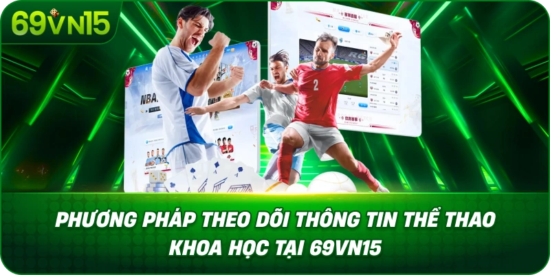 Phân Tích Thể Thao 69VN15 Với Góc Nhìn Dữ Liệu Chuyên Sâu 4 *Phương Pháp Theo Dõi Thông Tin Thể Thao Khoa Học Tại 69VN15