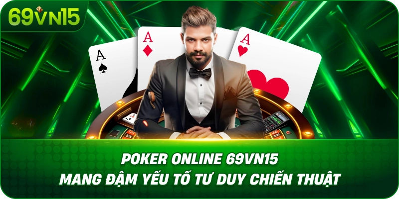Poker Online 69VN15 Tìm Hiểu Trò Chơi Bài Chiến Thuật 1 poker-online-69vn15-mang-dam-yeu-to-tu-duy-chien-thuat