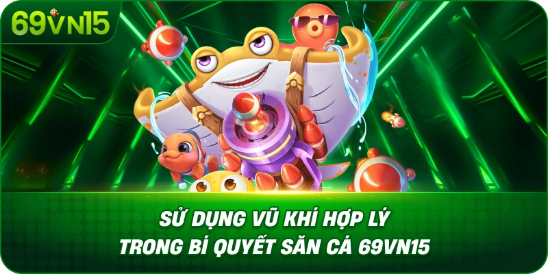 Bí Quyết Săn Cá 69VN15 Với Kỹ Năng Quan Sát Cơ Bản 3 Sử Dụng Vũ Khí Hợp Lý Trong Bí Quyết Săn Cá 69VN15