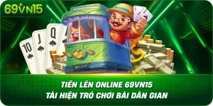 Tiến Lên Online 69VN15 Tái Hiện Trò Chơi Bài Dân Gian