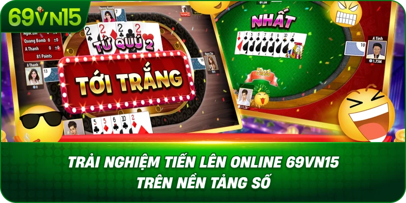 Tiến Lên Online 69VN15 Tìm Hiểu Trò Chơi Bài Dân Gian 4 Trải Nghiệm Tiến Lên Online 69VN15 Trên Nền Tảng Số