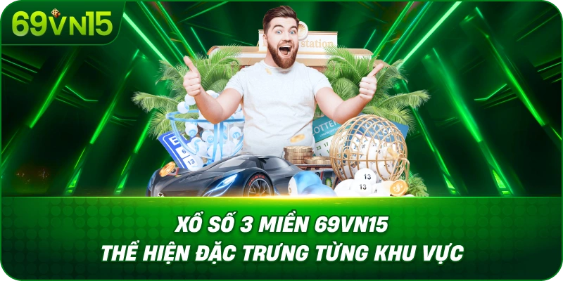 Xổ Số 3 Miền 69VN15 Tìm Hiểu Đặc Điểm Từng Khu Vực 1 Xổ Số 3 Miền 69VN15 Thể Hiện Đặc Trưng Từng Khu Vực