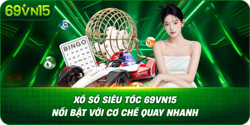 Xổ Số Siêu Tốc 69VN15 Tìm Hiểu Cơ Chế Quay Nhanh 1 Xổ Số Siêu Tốc 69VN15 Nổi Bật Với Cơ Chế Quay Nhanh