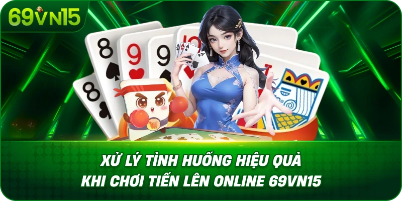 Tiến Lên Online 69VN15 Tìm Hiểu Trò Chơi Bài Dân Gian 3 Xử Lý Tình Huống Hiệu Quả Khi Chơi Tiến Lên Online 69VN15