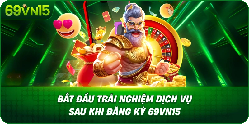 Đăng Ký 69VN15 Đơn Giản Với Quy Trình Rõ Ràng 4 Bắt Đầu Trải Nghiệm Dịch Vụ Sau Khi Đăng Ký 69VN15
