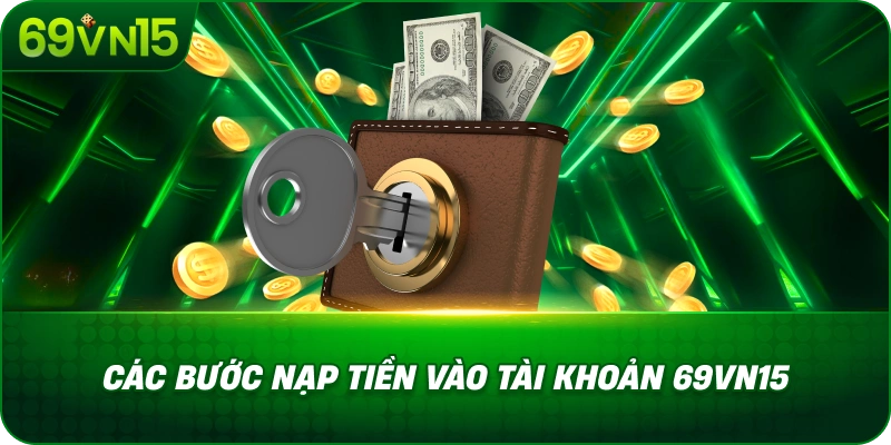 Nạp Tiền 69VN15 Đơn Giản Với Hướng Dẫn Chi Tiết 3 Các Bước Nạp Tiền Vào Tài Khoản 69VN15