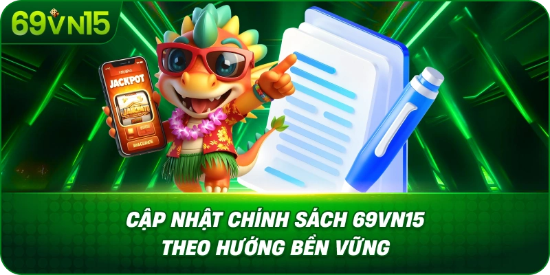 Điều Khoản Điều Kiện 69VN15 Với Quy Định Thành Viên Rõ Ràng 3 Cập Nhật Chính Sách 69VN15 Theo Hướng Bền Vững