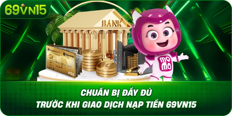 Nạp Tiền 69VN15 Đơn Giản Với Hướng Dẫn Chi Tiết 2 Chuẩn Bị Đầy Đủ Trước Khi Giao Dịch Nạp Tiền 69VN15