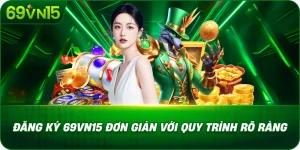 Đăng Ký 69VN15 Đơn Giản Với Quy Trình Rõ Ràng