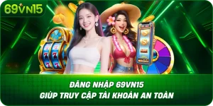 Đăng Nhập 69VN15 Giúp Truy Cập Tài Khoản An Toàn