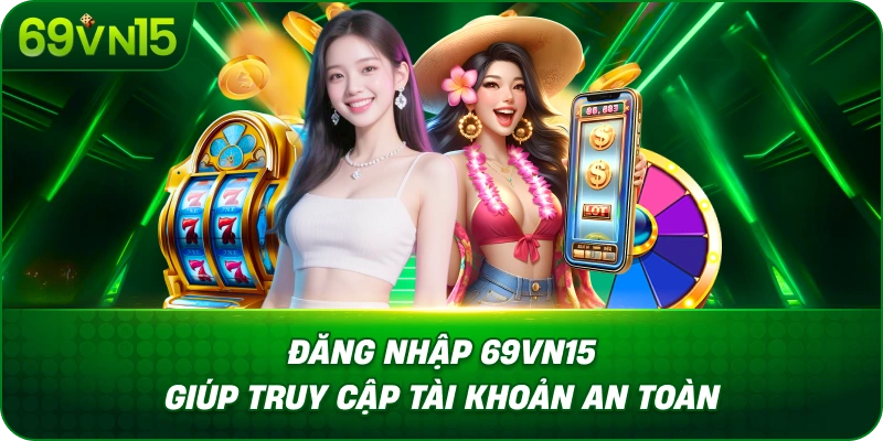 Đăng Nhập 69VN15 Giúp Truy Cập Tài Khoản An Toàn