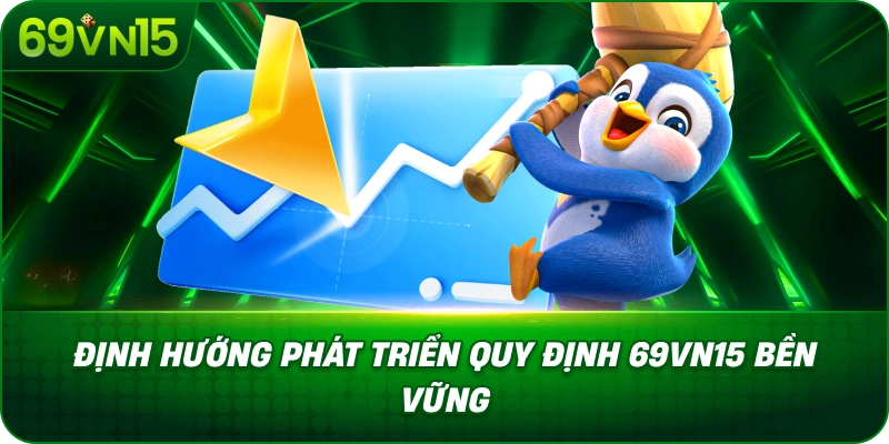 Định Hướng Phát Triển Quy Định 69VN15 Bền Vững