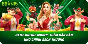 Game Online 69VN15 Thêm Hấp Dẫn Nhờ Chính Sách Thưởng
