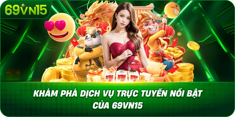 Khám Phá Dịch Vụ Trực Tuyến Nổi Bật Của 69VN15
