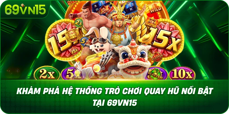 Khám Phá Hệ Thống Trò Chơi Quay Hũ Nổi Bật Tại 69VN15