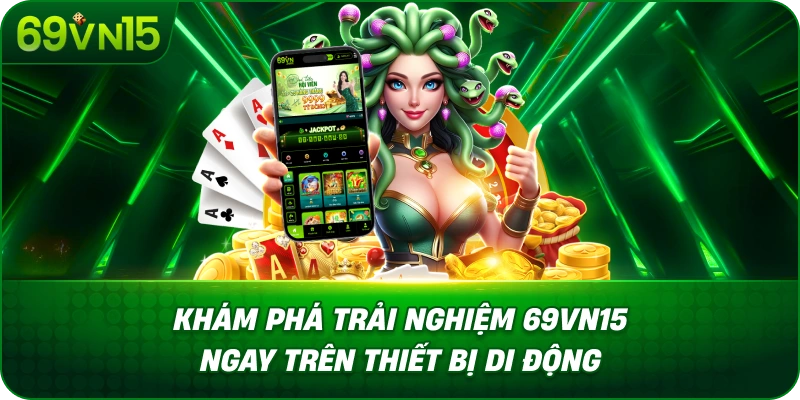 Khám Phá Trải Nghiệm 69VN15 Ngay Trên Thiết Bị Di Động