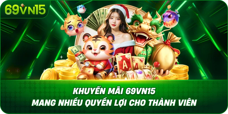 Khuyến Mãi 69VN15 Cập Nhật Ưu Đãi Hấp Dẫn Mỗi Ngày 3 Khuyến Mãi 69VN15 Mang Nhiều Quyền Lợi Cho Thành Viên