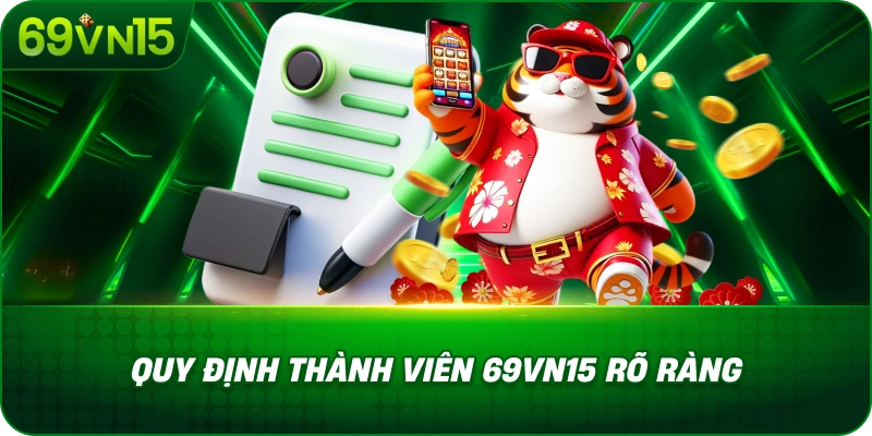 Điều Khoản Điều Kiện 69VN15 Với Quy Định Thành Viên Rõ Ràng 1 Quy Định Thành Viên 69VN15 Rõ Ràng