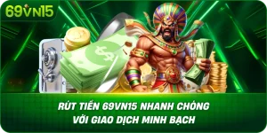 Rút Tiền 69VN15 Nhanh Chóng Với Giao Dịch Minh Bạch