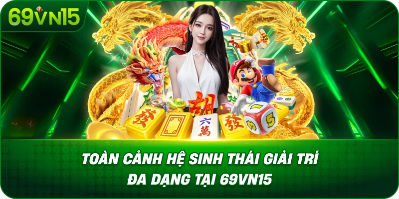 Nhà Cái 69VN15 30 *Toàn Cảnh Hệ Sinh Thái Giải Trí Đa Dạng Tại 69VN15