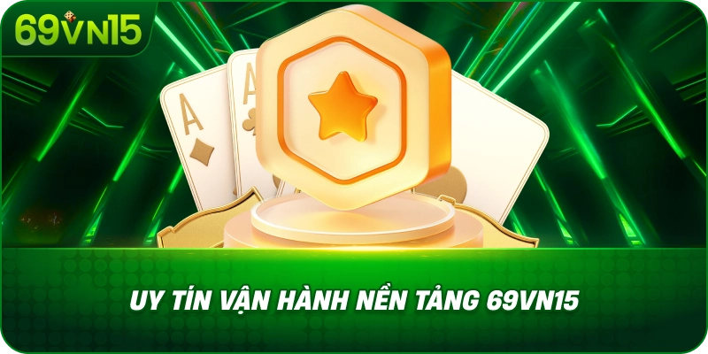 Uy Tín Vận Hành Nền Tảng 69VN15